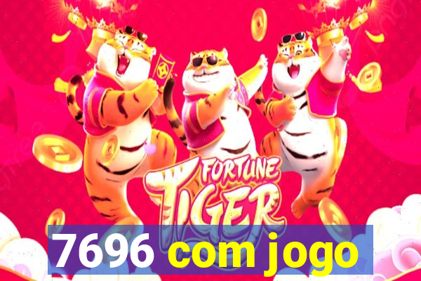 7696 com jogo